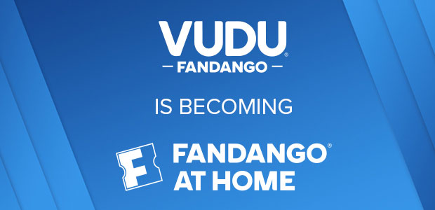 VUDU IS BECOMING FANDANGO AT HOME