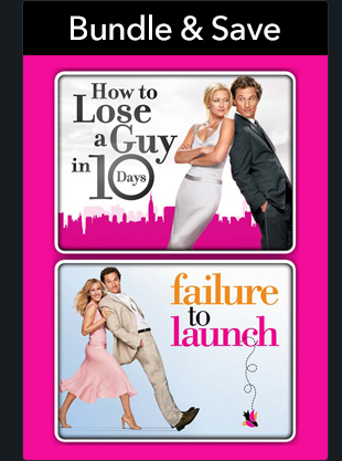 HOW TO LOSE A GUY IN 10 DAYS/FAILURE TO LAUNCH