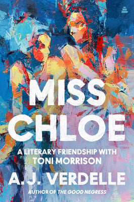 Miss Chloe: A Memoir of a Literary Friendship with Toni Morrison