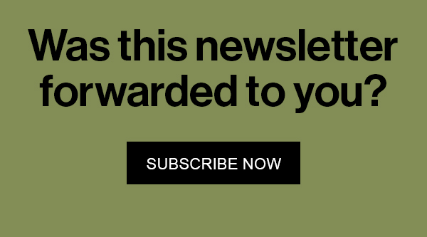 Was this newsletter forwarded to you? Subscribe Now