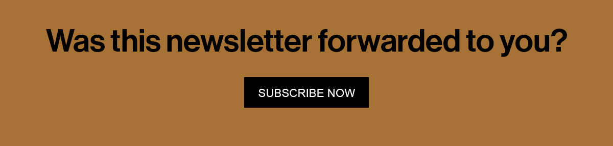 Was this newsletter forwarded to you? Subscribe Now