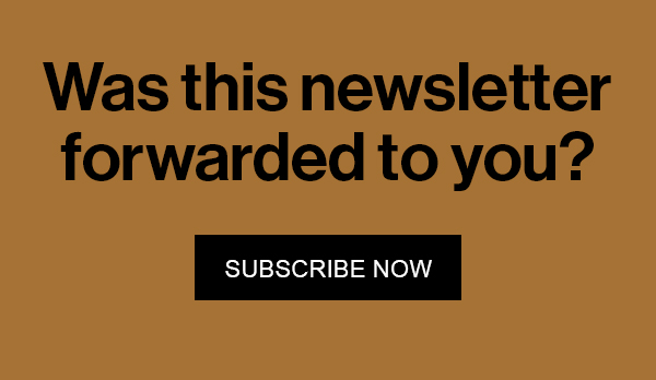 Was this newsletter forwarded to you? Subscribe Now