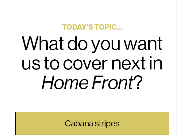 Today’s Topic… What do you want us to cover next in Home Front? Cabana stripes