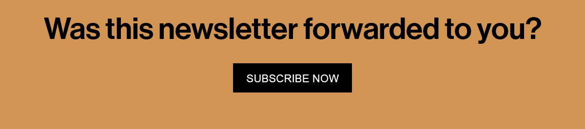 Was this newsletter forwarded to you? Subscribe Now