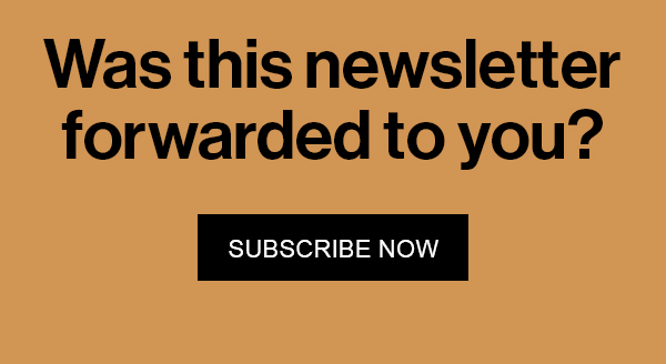 Was this newsletter forwarded to you? Subscribe Now