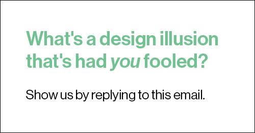 What's a design illusion that's had you fooled?