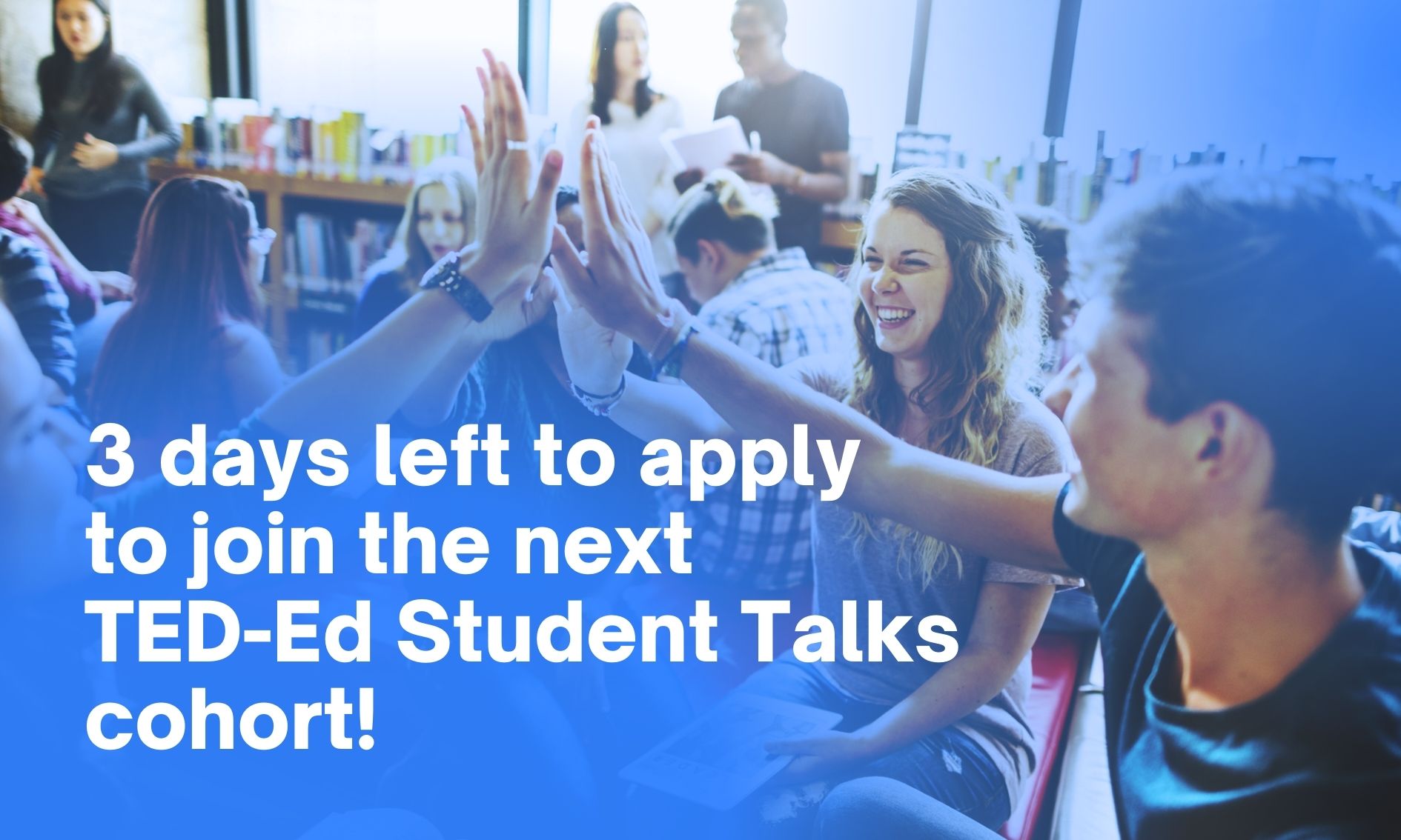 3 days left to apply to the join the next TED-Ed Student Talks cohort!
