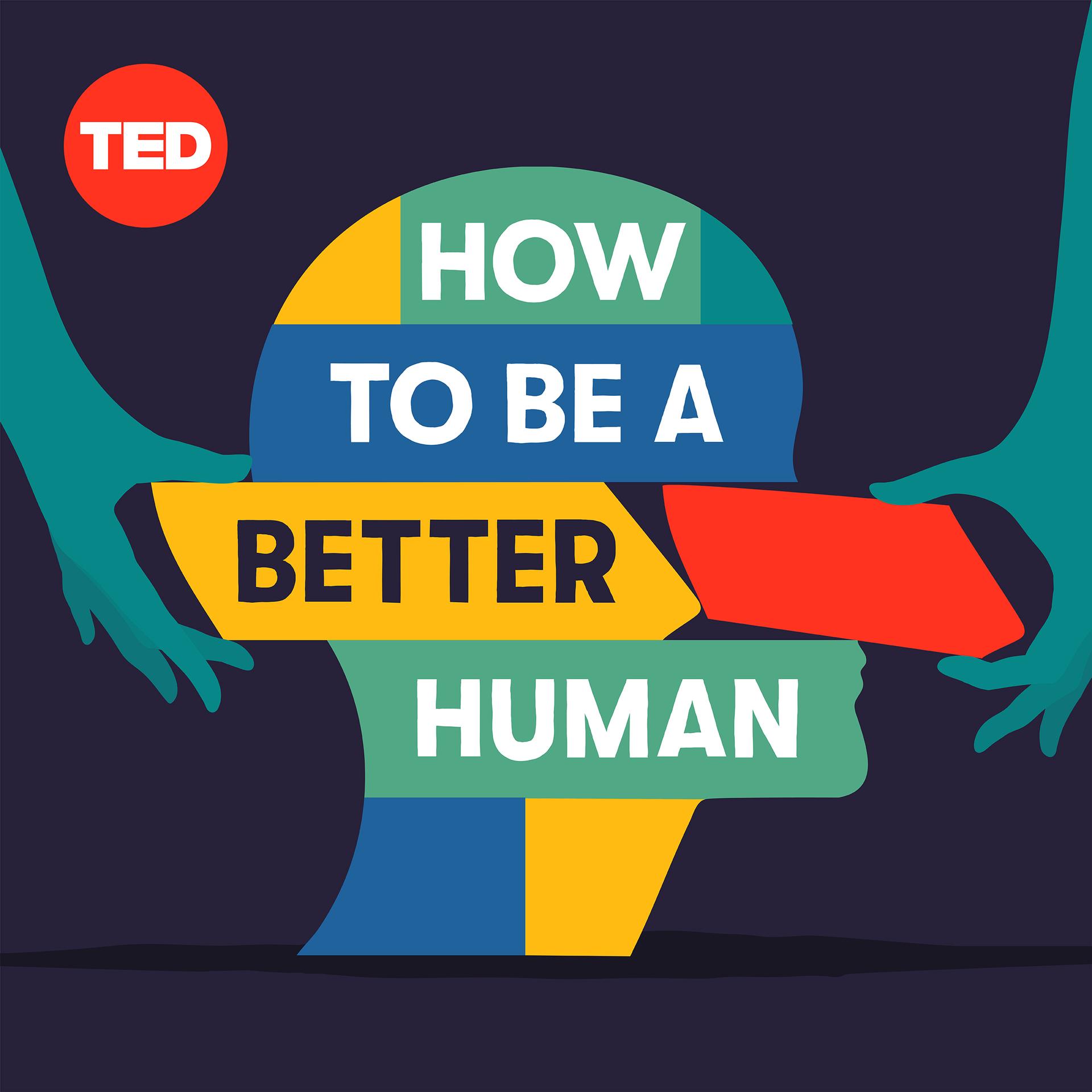 TED How to Be a Better Human Podcast