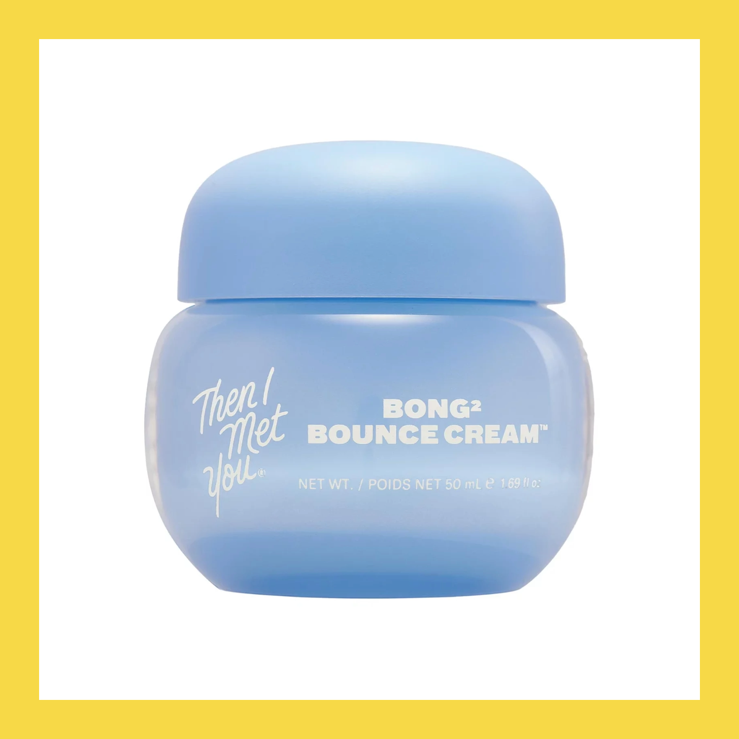 Then I Met You Bong² Bounce Cream