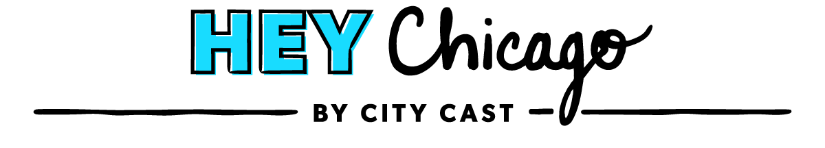 Your daily guide, Hey Chicago, by City Cast.