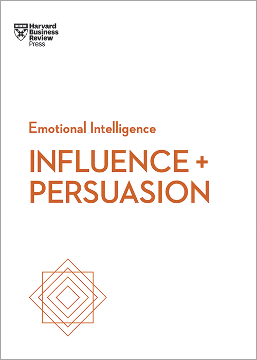 Influence and Persuasion (HBR Emotional Intelligence Series)