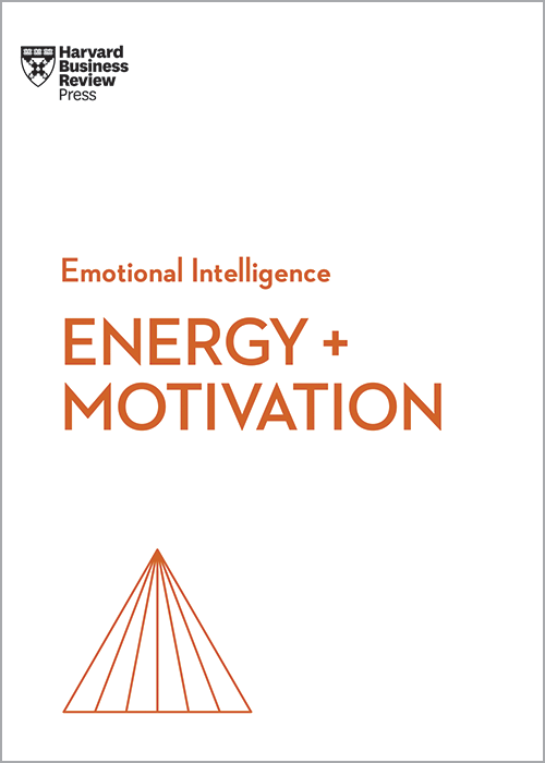 Energy + Motivation (HBR Emotional Intelligence Series)