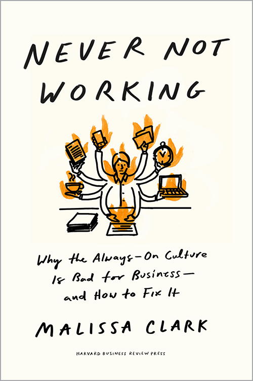 Never Not Working: Why the Always-On Culture Is Bad for Business—and How to Fix It