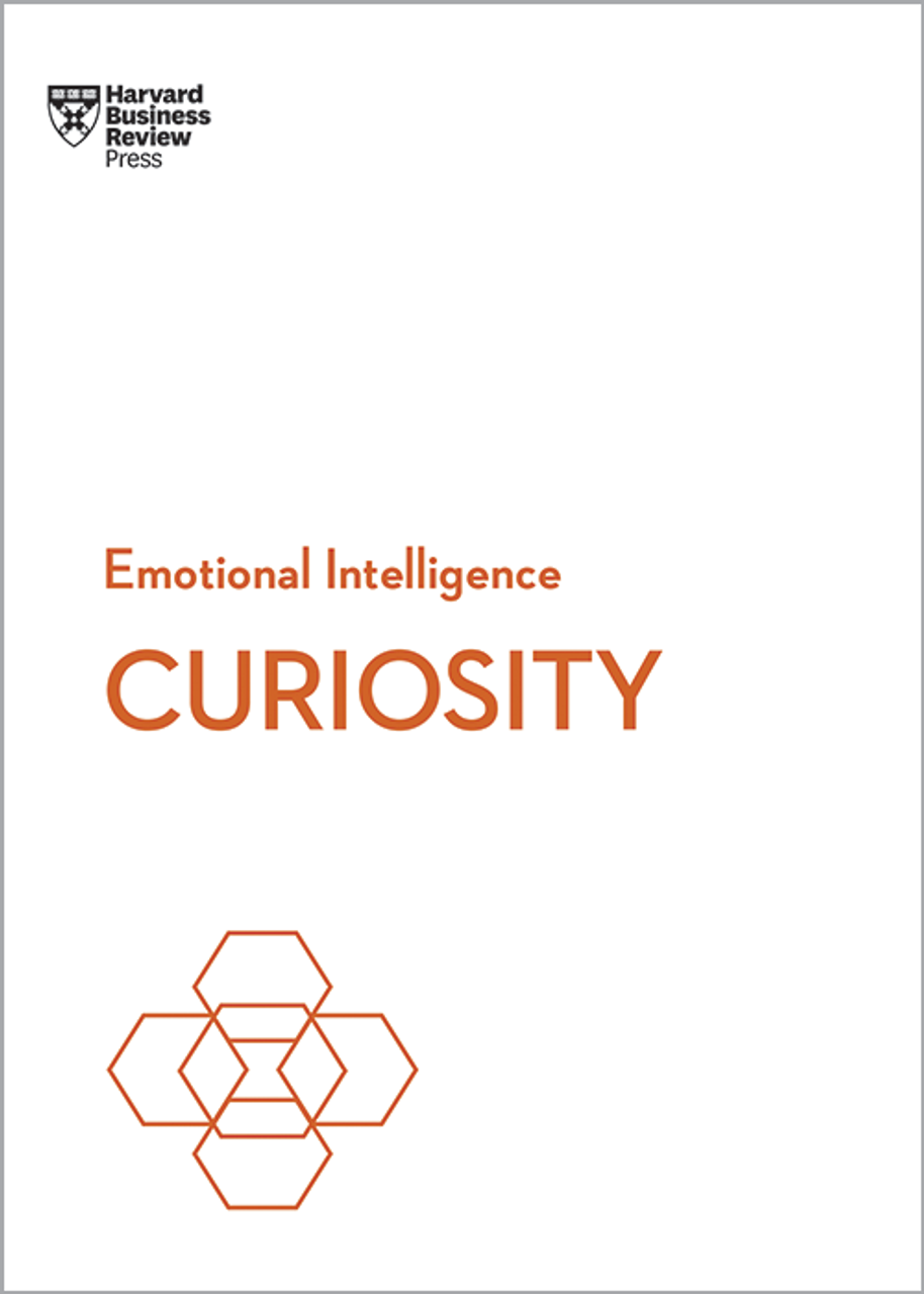 Curiosity (HBR Emotional Intelligence Series)