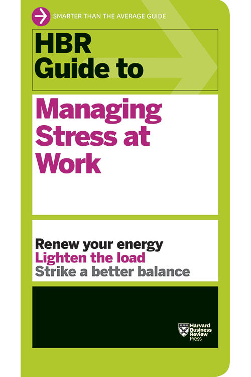 HBR Guide to Managing Stress at Work