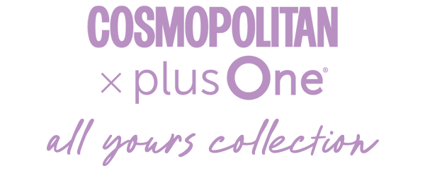 Cosmopolitan x PlusOne introduce the All Yours Collection