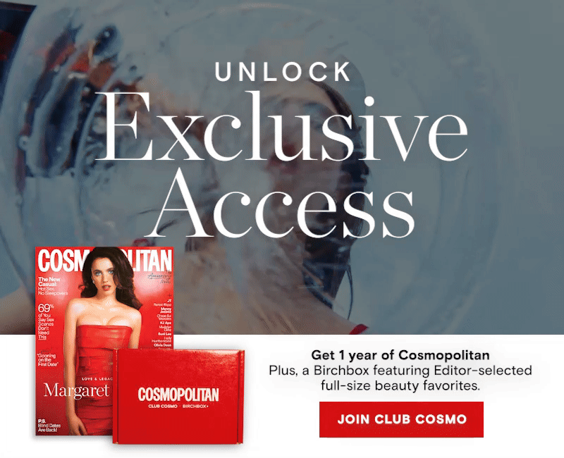 Unlock Exclusive Access - Join Club Cosmo Premium and get 1 year of Cosmopolitan plus a Birchbox