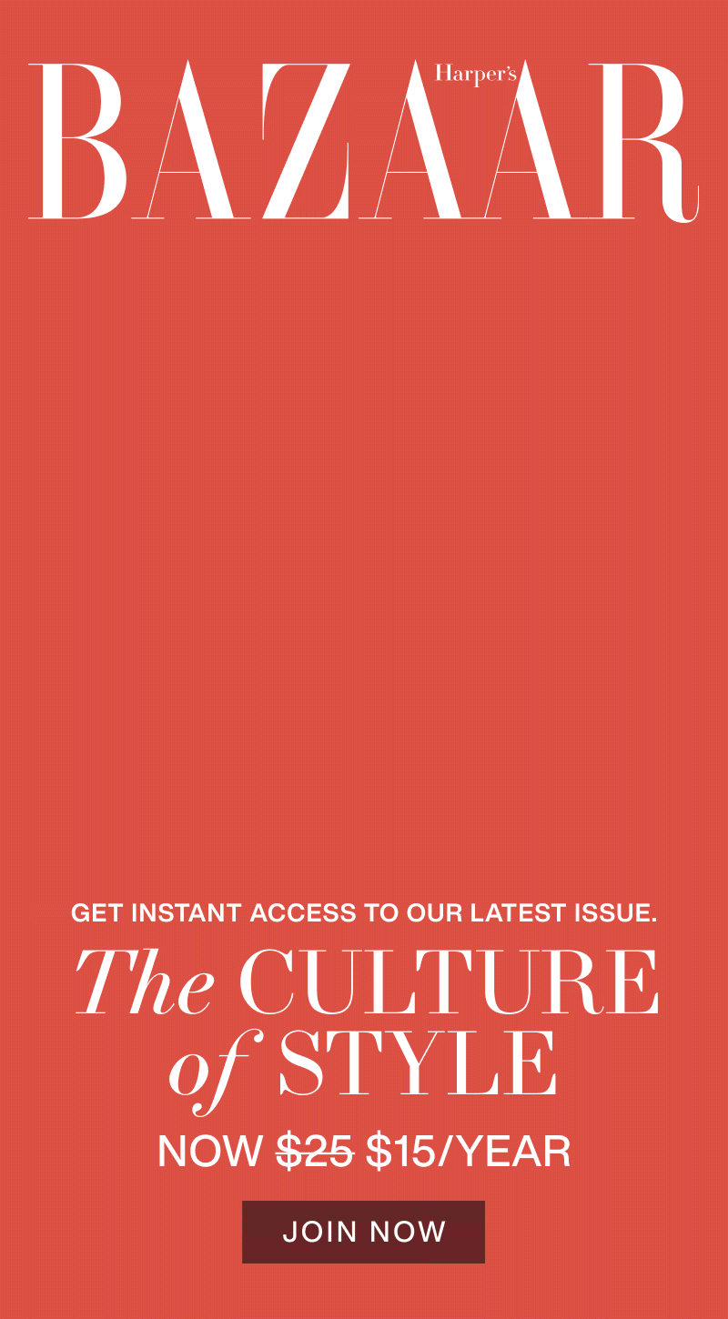 Harper's BAZAAR. Get Instant Access to our Latest Issue. Now $15/Year. Join Now.