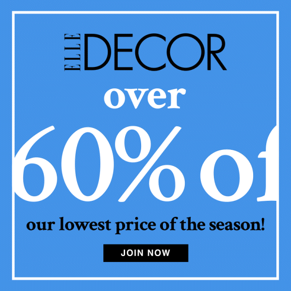ELLE Decor over 60% off. Join now. 