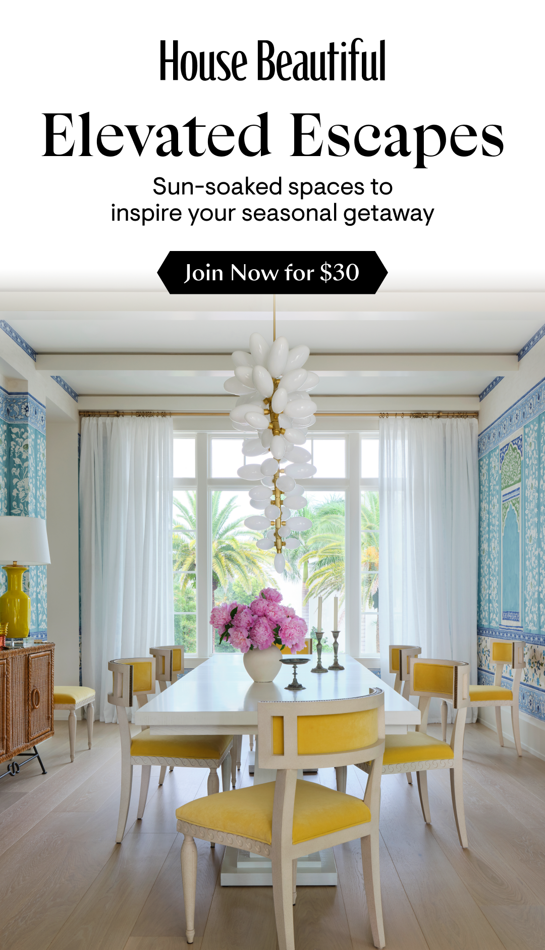 Elevated Escapes. Sun-soaked spaces to inspire your seasonal getaway. Join now for $29.99