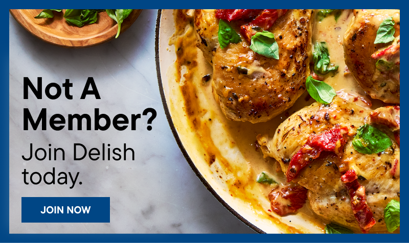 Not a member? Join Delish today.