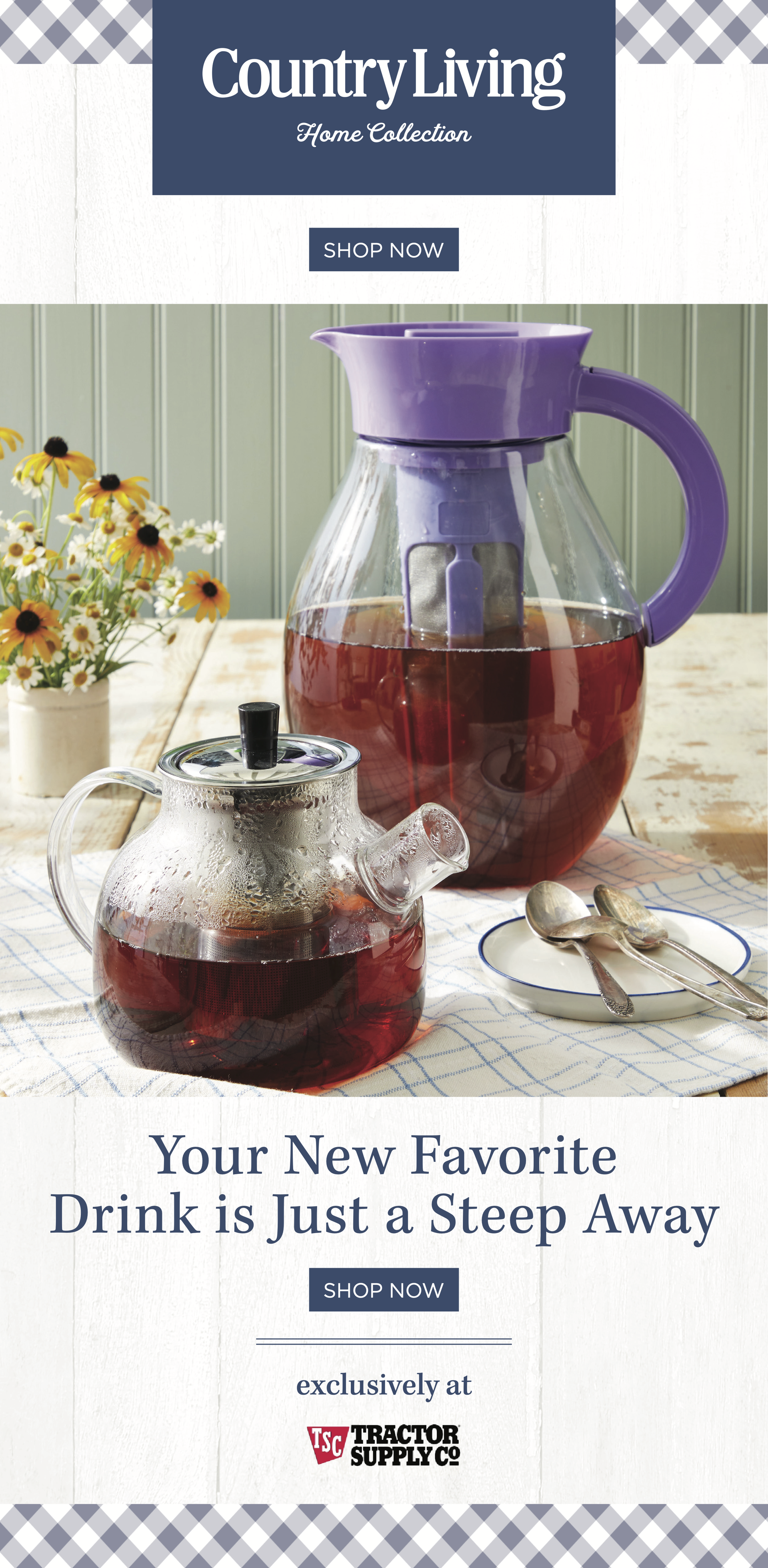Country Living Home Collection - Your New Favorite Drink is Just a Steep Away. Shop Now. Exclusively at Tractor Supply Co.