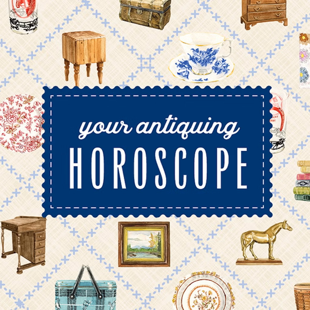 your antiquing horoscope