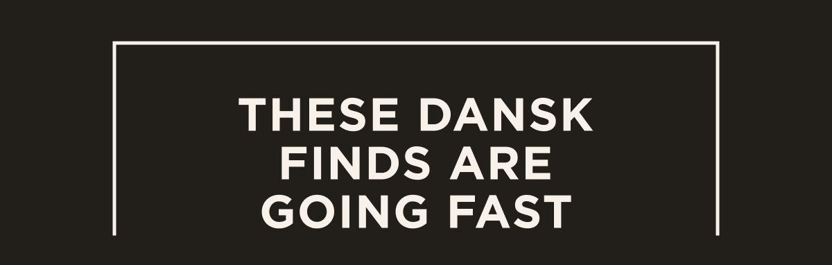 These Dansk Finds Are Going Fast