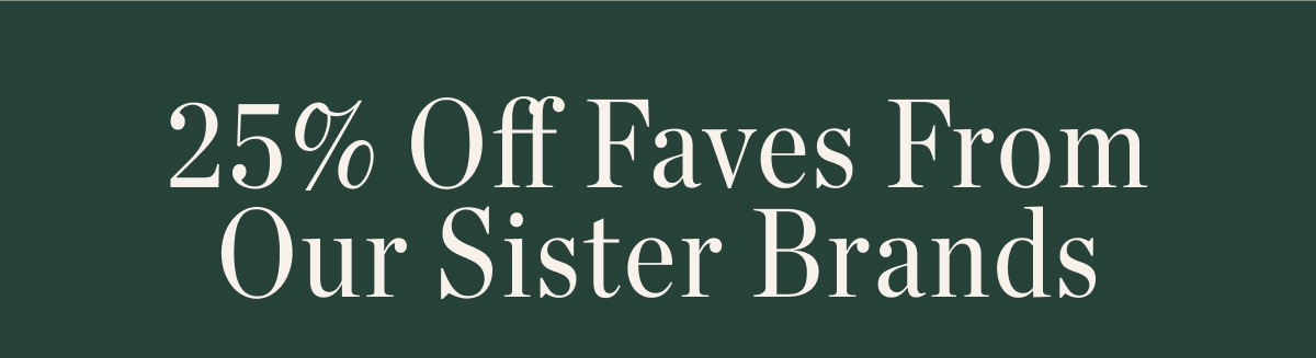 25% Off Faves From Our Sister Brands