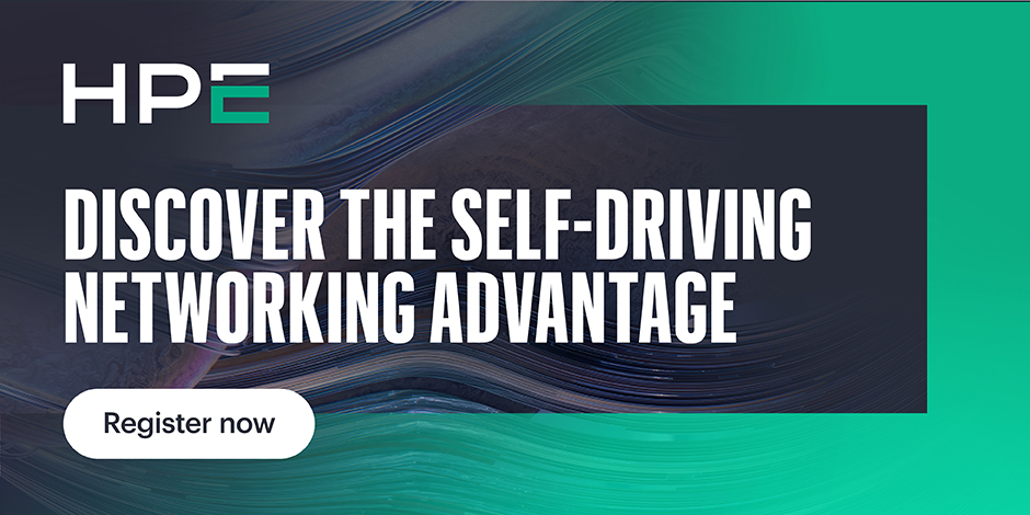 HPE: Discover The Self-Driving Networking Advantage. Register Now
