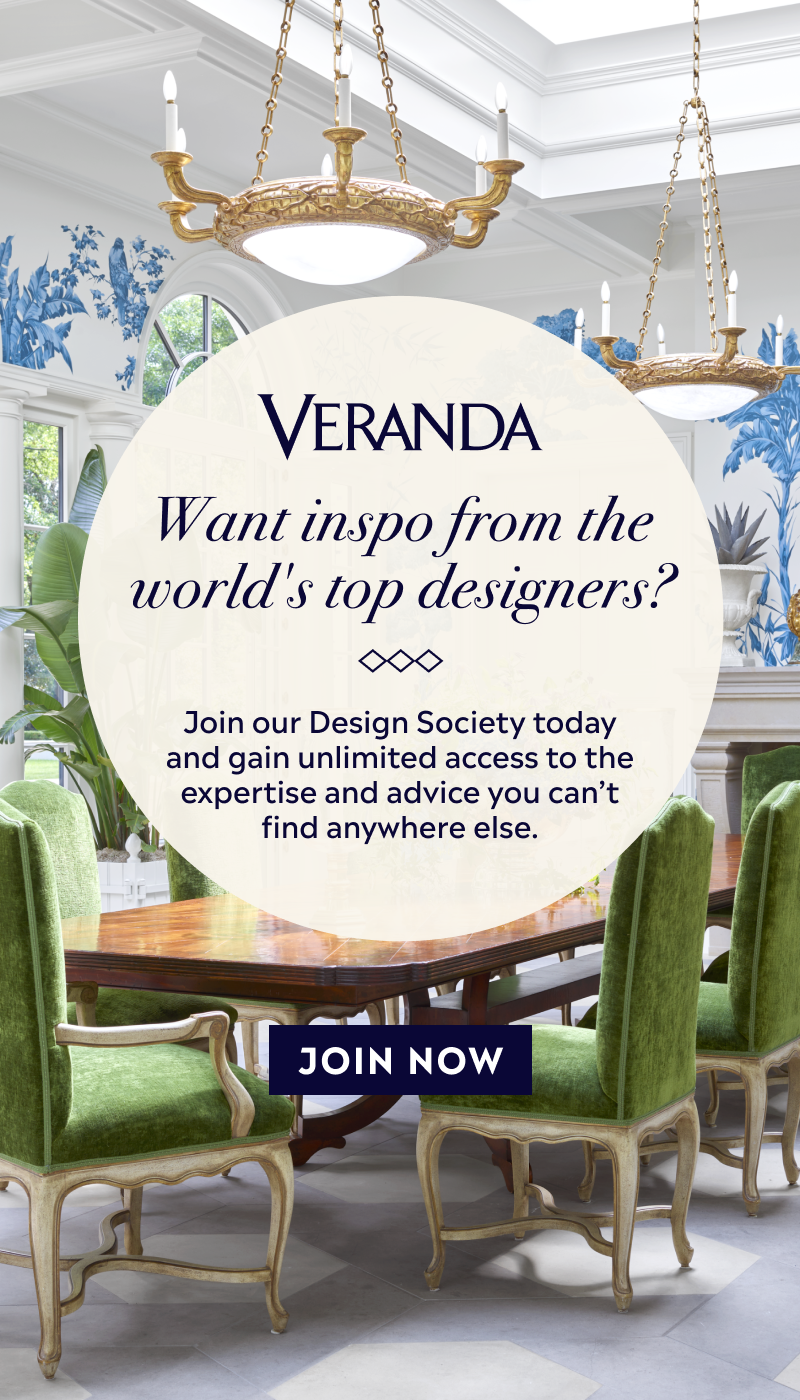 Want inspo from the world's top designers? Join our VERANDA Design Society today and gain unlimited access to the expertise and advice you can't find anywhere else. JOIN NOW