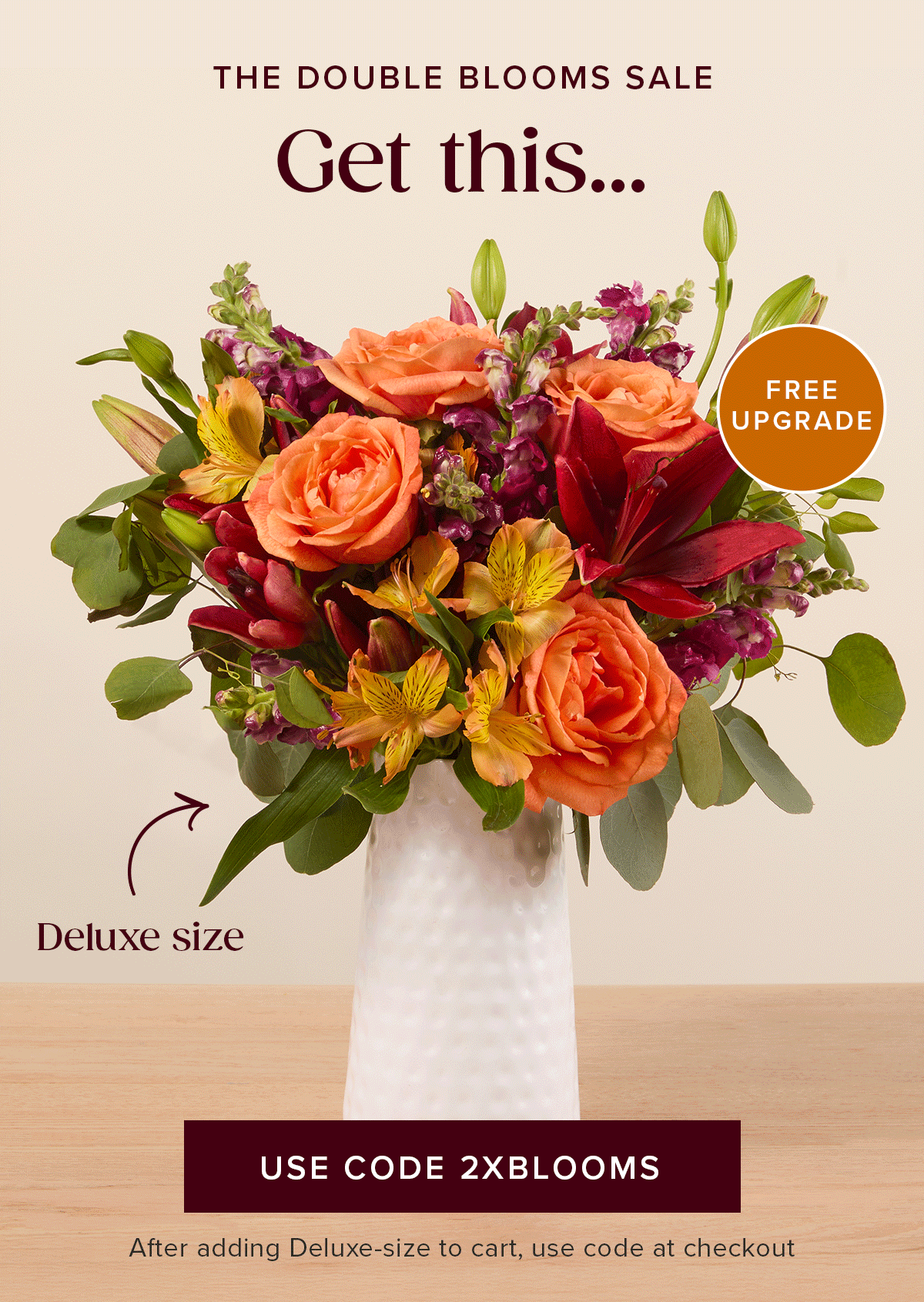 The Double Blooms Sale: Free Upgrade! Get a deluxe size Bouq for the same price as...an original size. Must add a Deluxe-size to cart and use code 2XBLOOMS at checkout