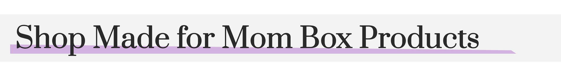 Shop Made for Mom Box Products