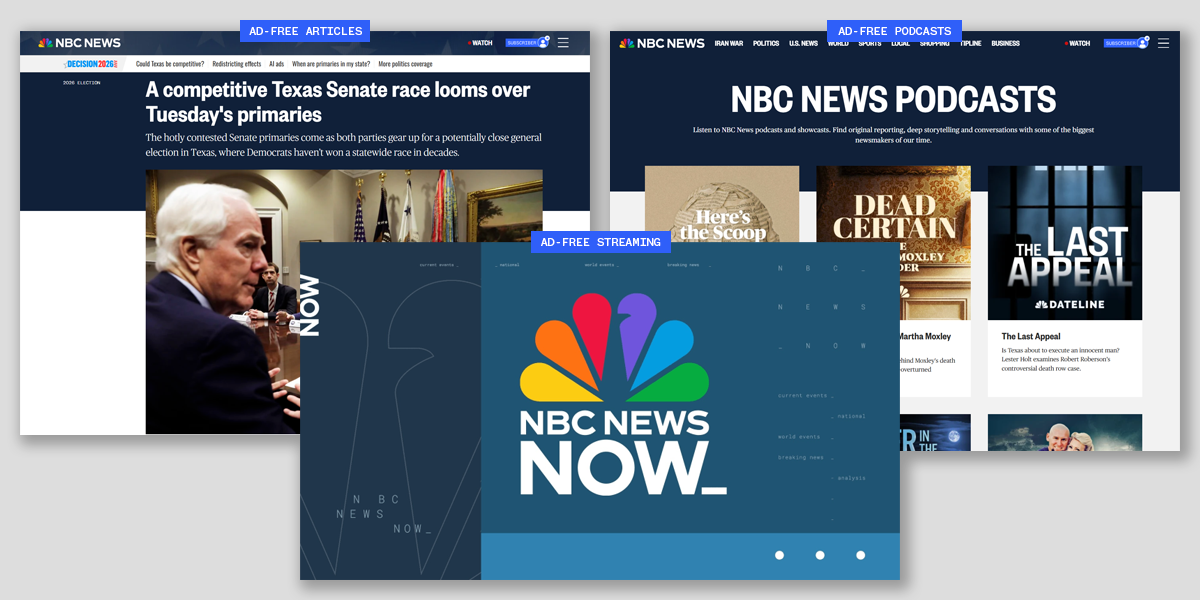 Ad-free streaming of NBC News NOW, ad-free articles and podcasts