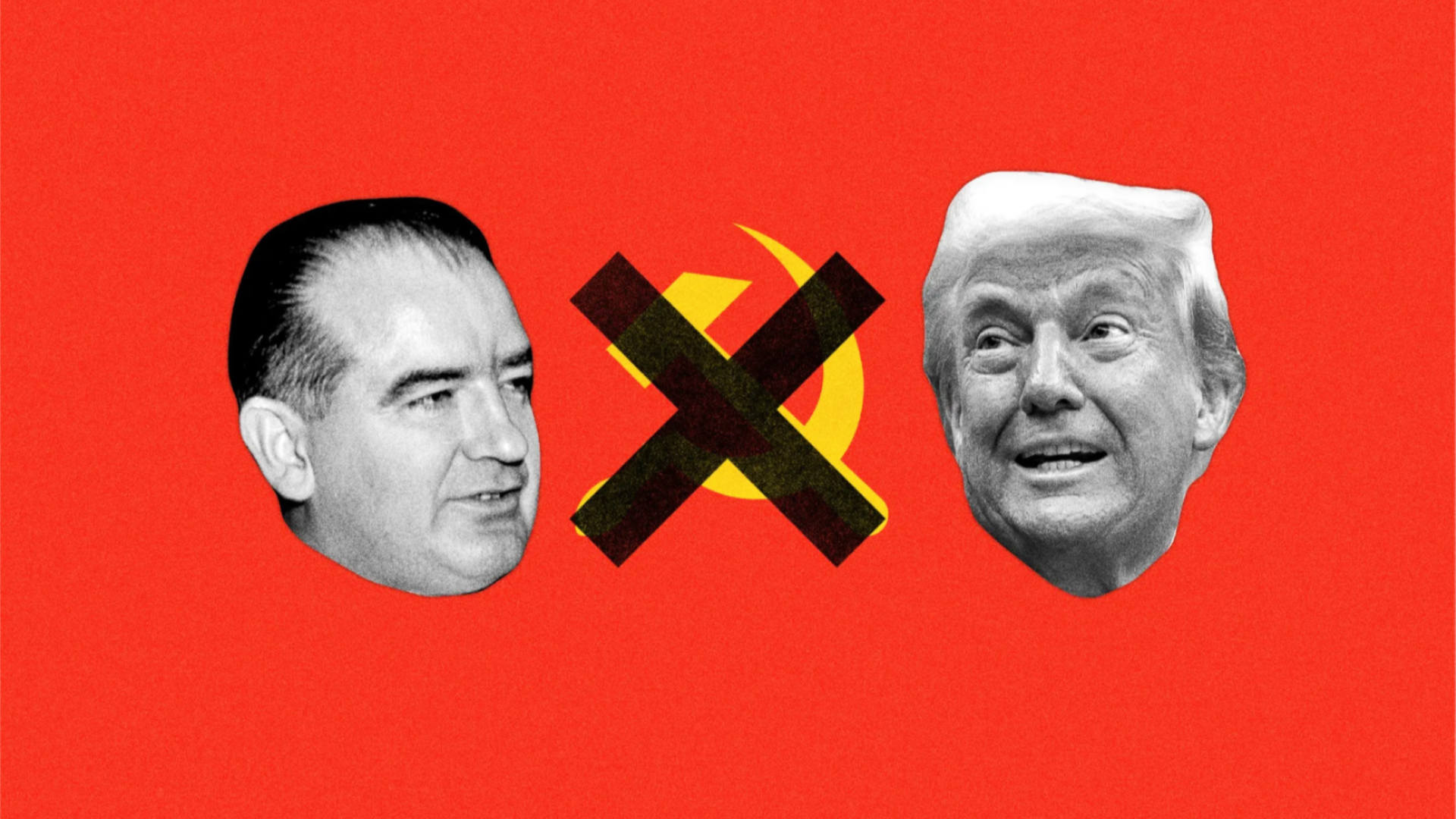 Photoillustration of Joseph McCarthy and Donald Trump on either side of a crossed-out hammer and sickle on a red background.