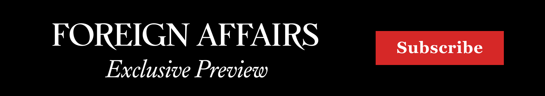 Foreign Affairs Exclusive Preview, Subscribe 