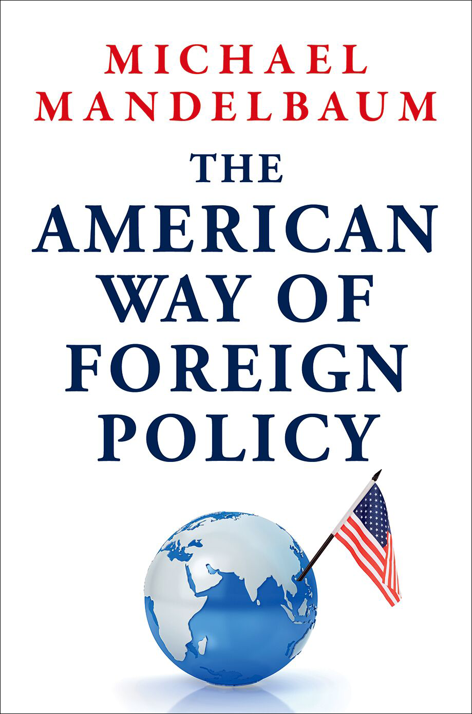 Cover Image of The American Way of Foreign Policy by Michael Mandelbaum