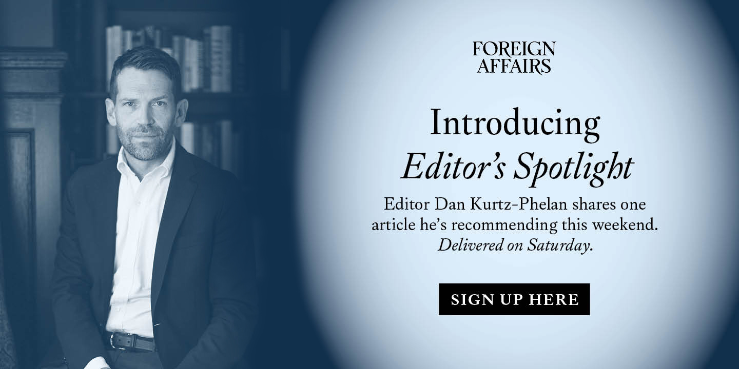 Introducing Editor’s Spotlight Editor Dan Kurtz-Phelan shares one article he’s recommending this weekend. Delivered on Saturday. Sign Up