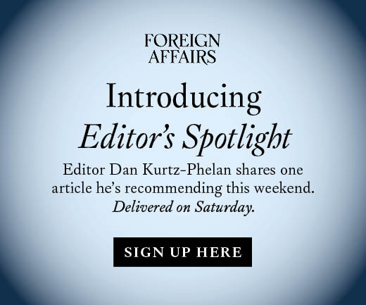 Introducing Editor’s Spotlight Editor Dan Kurtz-Phelan shares one article he’s recommending this weekend. Delivered on Saturday. Sign Up