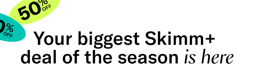 Your biggest Skimm+ deal of the season is here