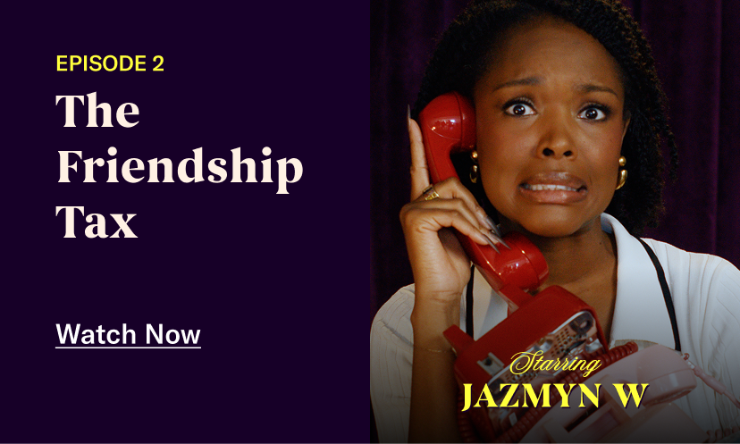 Episode 2: The Friendship Tax. Watch Now