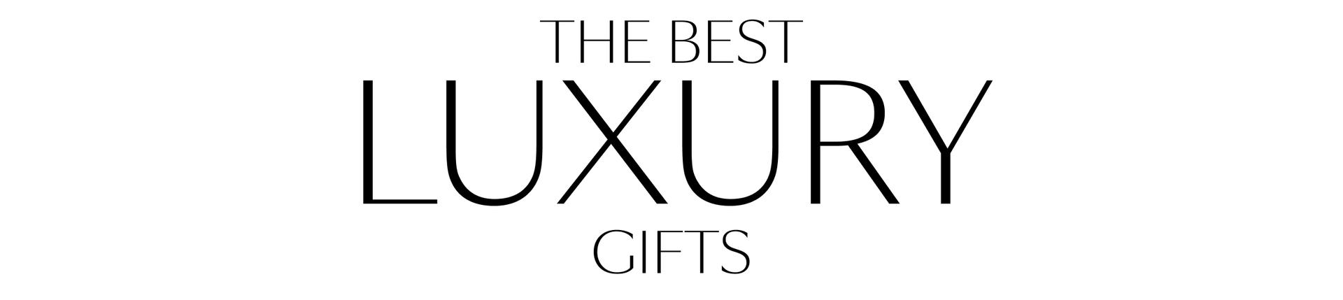 The Best Luxury Gifts