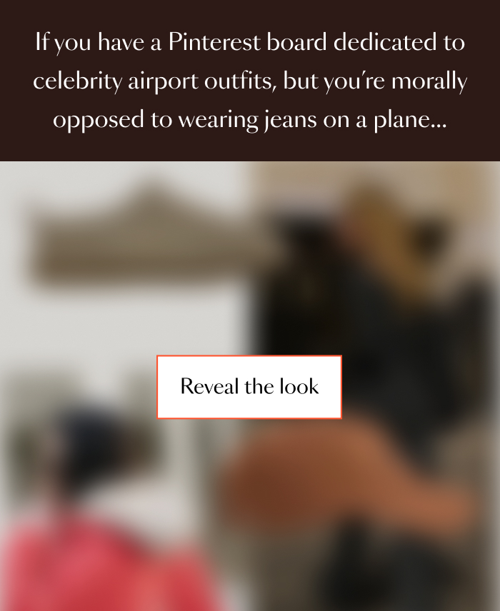 If you have a Pinterest board dedicated to celebrity airport outfits, but you’re morally opposed to wearing jeans on a plane…