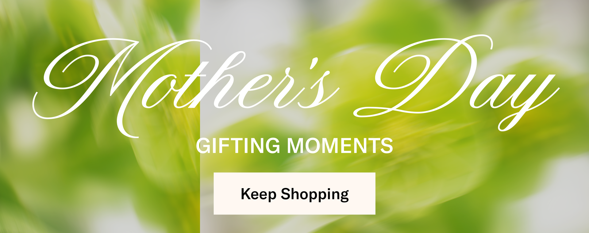 Mother's Day Gifting Moments: Keep Shopping