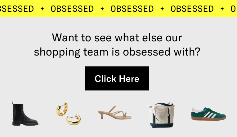 Want to see what else our shopping team is obsessed with? Click here