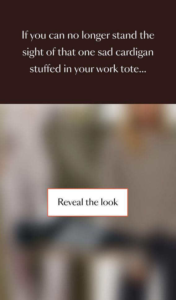 If you can no longer stand the sight of that one sad cardigan stuffed in your work tote…