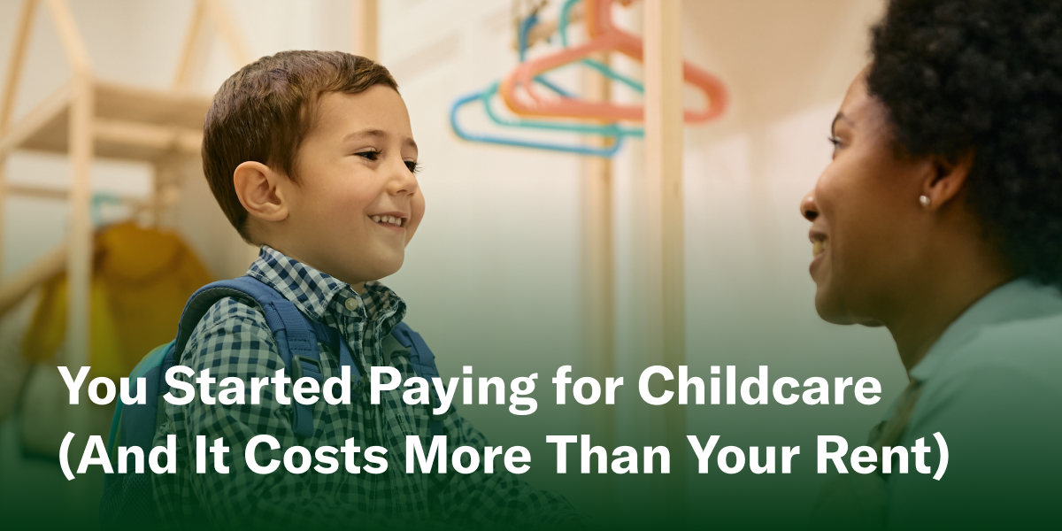 You Started Paying for Childcare (and It Costs More Than Your Rent)