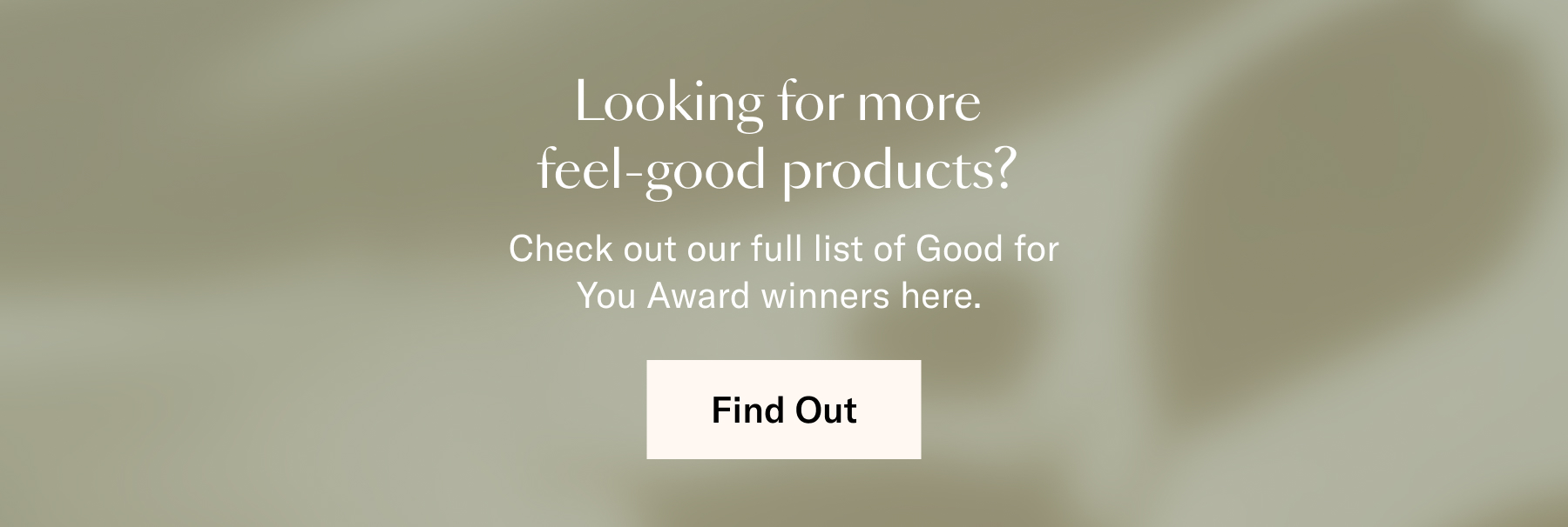 Looking for more feel-good products? Check out our full list of Good for You Award winners here. 