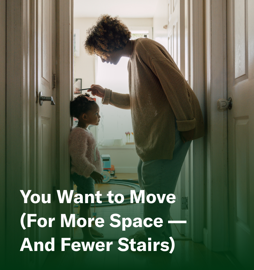 You Want to Move (For More Space – and Fewer Stairs)