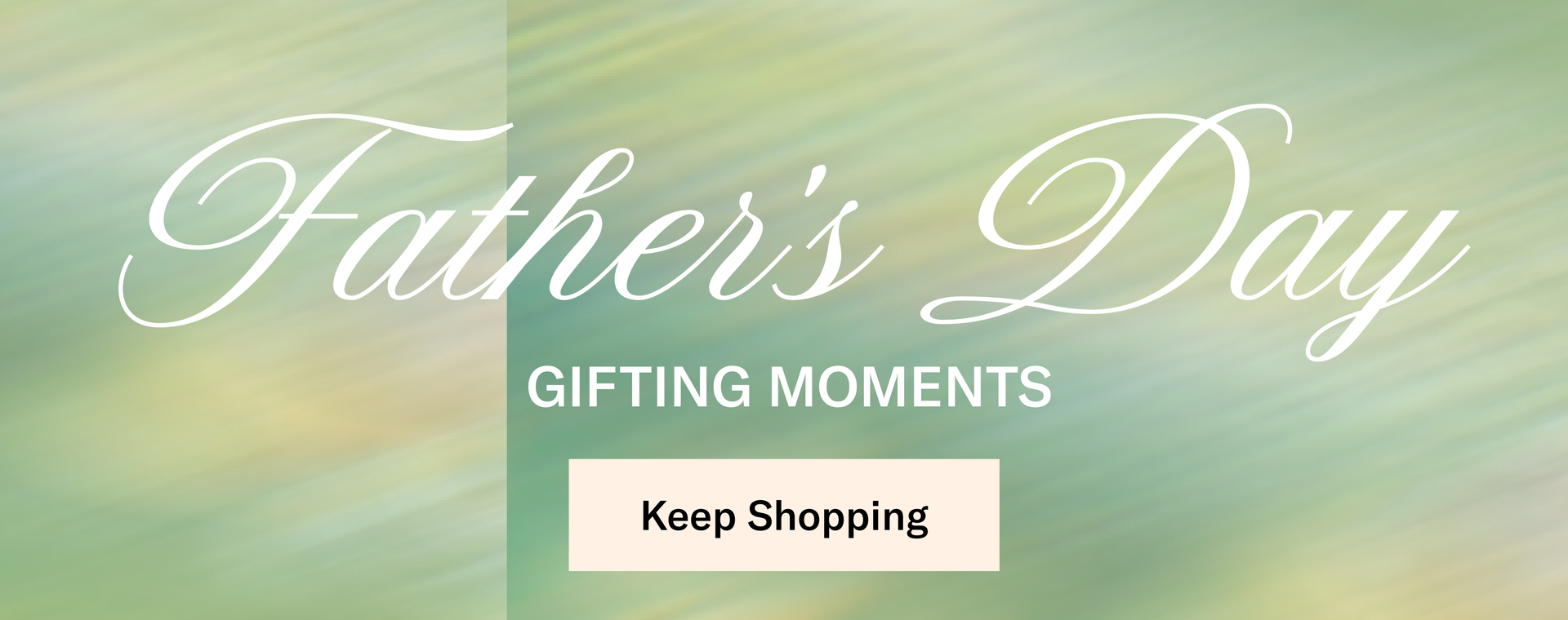 Father's Day Gifting Moments: Keep Shopping